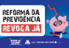 CAMPANHA REFORMA DA PREVIDÊNCIA: REVOGA JÁ!